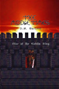 Title: The Middle Times: Rise of the Goblin King, Author: D S MacLeod