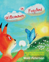 Title: Willkommen in Foxyland Die grossen Abenteuer des kleinen Fuchskaetzchens: German Edition, Author: Wald Peterson