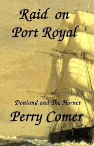Title: Raid on Port Royal: Donland and The Hornet, Author: Perry Comer