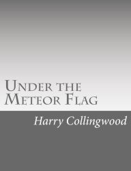 Title: Under the Meteor Flag, Author: Harry Collingwood