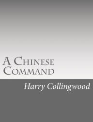 Title: A Chinese Command, Author: Harry Collingwood
