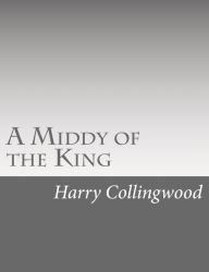 Title: A Middy of the King, Author: Harry Collingwood
