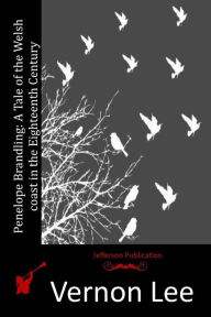 Title: Penelope Brandling: A Tale of the Welsh coast in the Eighteenth Century, Author: Vernon Lee