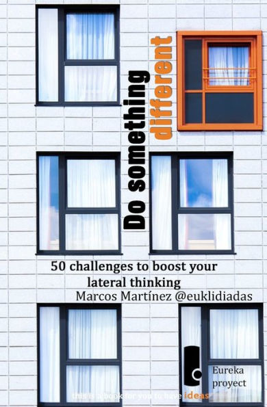 Do something different: 50 challenges to boost your lateral thinking