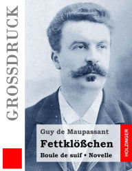 Title: Fettklößchen (Großdruck), Author: Guy de Maupassant