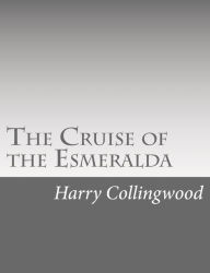 Title: The Cruise of the Esmeralda, Author: Harry Collingwood