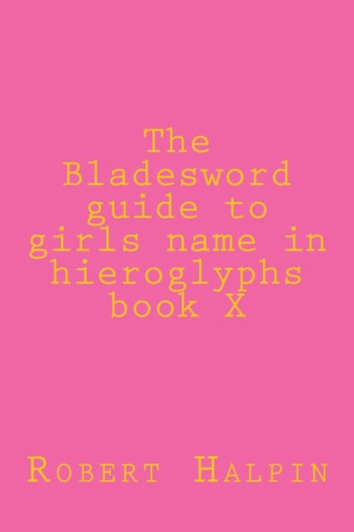 The Bladesword guide to girls name in hieroglyphs book X