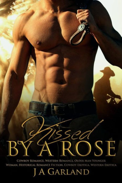 Kissed by a Rose: (Cowboy Romance, Western Romance, Older Man Younger Woman, Historical, Fiction, Cowboy Erotica, Western Erotica)