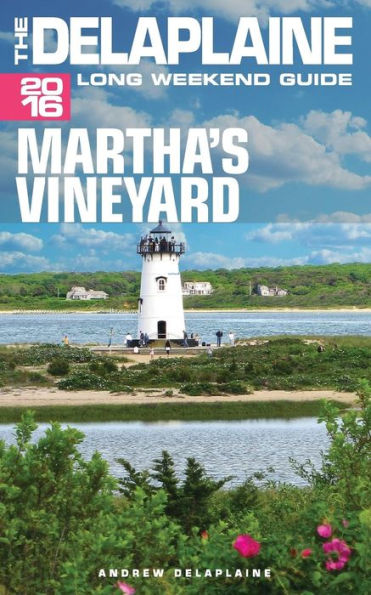 MARTHA'S VINEYARD - The Delaplaine 2016 Long Weekend Guide