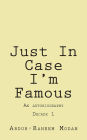 Just In Case I'm Famous: An Autobiography