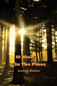 Title: Ill Wind in the Pines, Author: James F Hudson