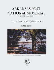 Title: Arkansas Post National Memorial: Cultural Landscape Report - Parts I and II, Author: National Park Service