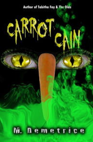 Title: Carrot Cain, Author: M Demetrice