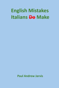 Title: English Mistakes Italians Make, Author: Paul Andrew Jarvis