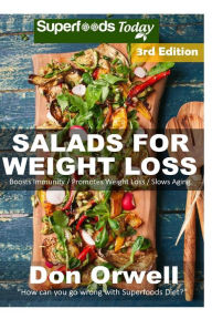Title: Salads for Weight Loss: Over 80 Wheat Free Cooking, Heart Healthy Cooking, Quick & Easy Cooking, Low Cholesterol Cooking,Diabetic & Sugar-Free Cooking, Whole Foods Cooking,: Cooking Healthy for Two, Author: Don Orwell