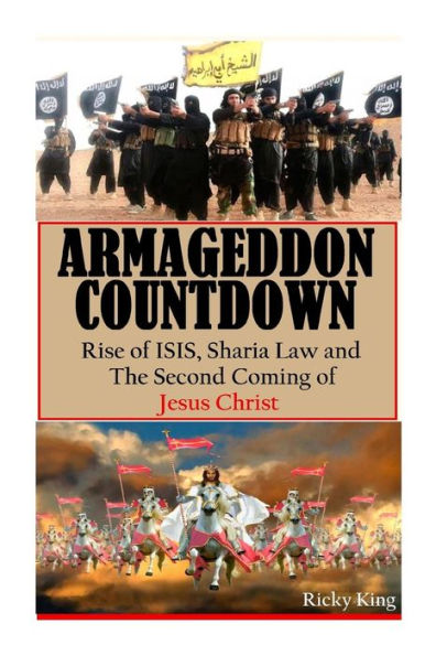 Armageddon Countdown: Rise of Isis, Sharia Law and the Second Coming of Christ