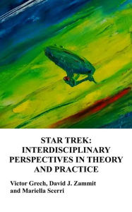 Title: Star Trek: Interdisciplinary Perspectives in Theory and Practice, Author: David J Zammit