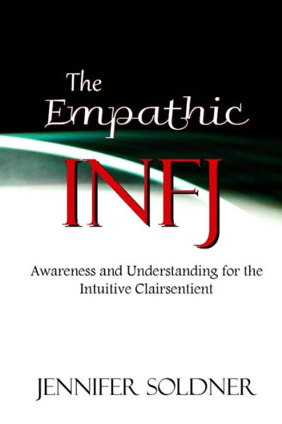 The Empathic INFJ: Awareness and Understanding for the Intuitive Clairsentient