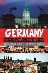 Title: Germany Amazing Pictures & Fun Facts (Kid Kongo Travel The World Series ), Author: Kid Kongo