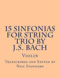 Title: 15 Sinfonias for String Trio by J.S. Bach (Violin): Violin, Author: Neil Stannard