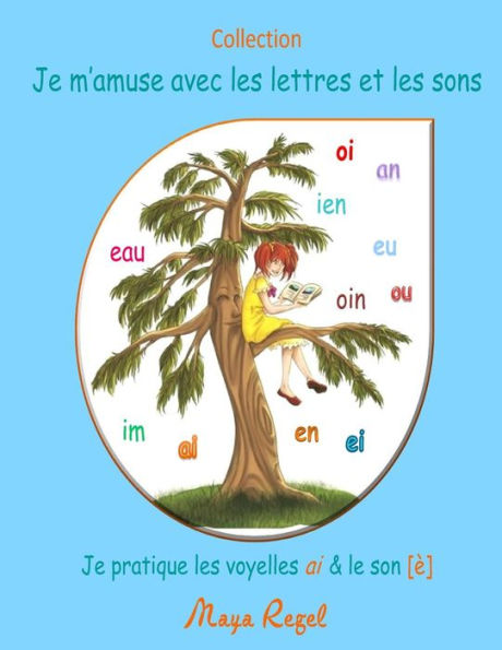 Je m'amuse avec les lettres et les sons: Je pratique les voyelles ai et le son è