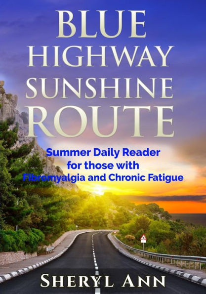 Blue Highway Sunshine Route: Summer Daily Reader for those with Fibromyalgia and Chronic Fatigue