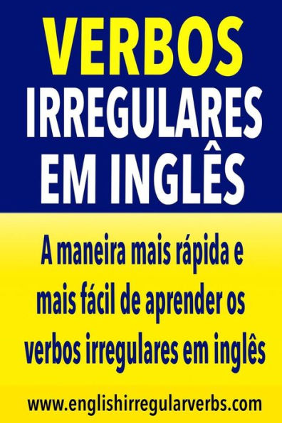 Verbos Irregulares em Inglï¿½s: A maneira mais rï¿½pida e mais fï¿½cil de aprender os verbos irregulares