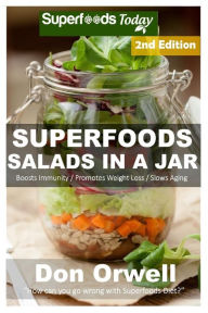 Title: Superfoods Salads In A Jar: 45+ Wheat Free Cooking, Heart Healthy Cooking, Quick & Easy Cooking, Low Cholesterol Cooking,Diabetic & Sugar-Free Cooking, Salads in a Jar, Cooking Healthy for Two, Author: Don Orwell