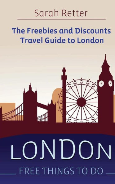 London: Free Things To Do: The freebies and discounts travel guide to London