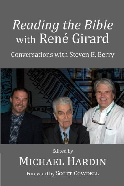 Reading the Bible with Rene Girard: Conversations with Steven E. Berry
