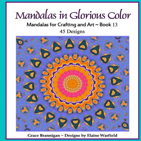 Mandalas in Glorious Color Book 13: Mandalas for Crafting and Art