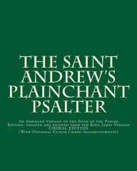 Title: The Saint Andrew's Plainchant Psalter: An Abridged Version of the Book of the Psalms, Author: John E Haines