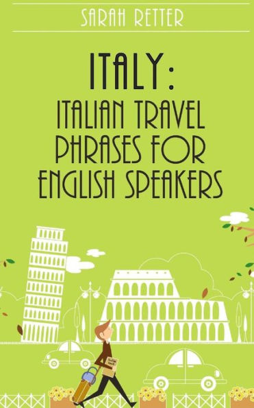 Italy: Italian Travel Phrases for English Speakers: The most useful 1.000 phrases to get around when traveling in Italy