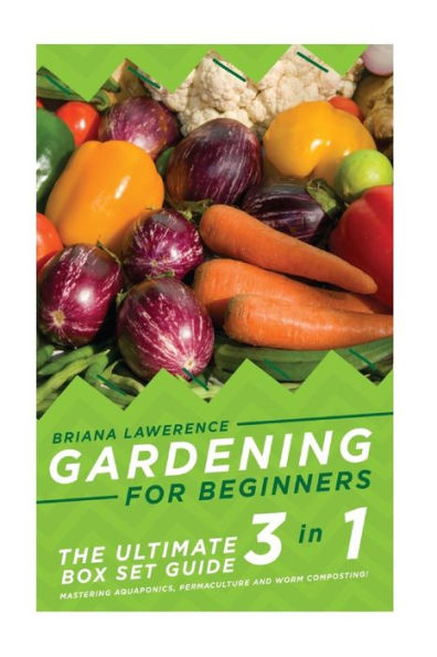 Gardening for Beginners: The Ultimate 2 in 1 Guide to Mastering Aquaponics, Permaculture and Worm Composting!