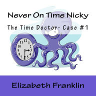 Title: The Time Doctor- Case #1: Never On Time Nicky, Author: Elizabeth Franklin