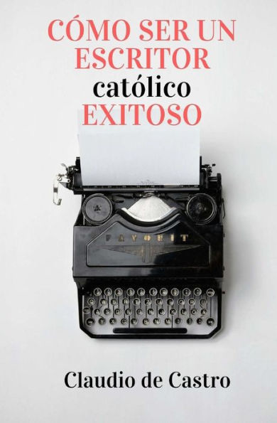 Cómo ser un Escritor Católico Exitoso: Las Claves para Triunfar