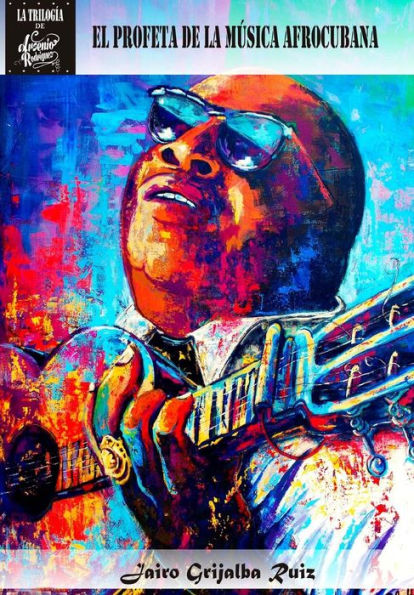 Arsenio Rodriguez: El Profeta De La Musica Afrocubana