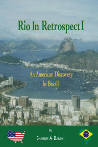 Title: Rio in Retrospect: An American Discovery In Brazil, Author: Shareef a Bailey