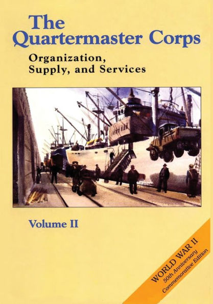 The Quartermaster Corps: Organization, Supply, and Services - Volume II