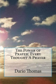 Title: The Power of Prayer: Every Thought A Prayer, Author: Dario D Thomas