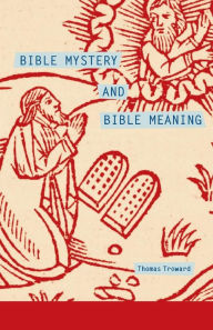 Title: Bible Mystery and Bible Meaning, Author: Thomas Troward