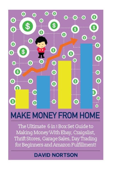 Make Money From Home: The Ultimate 6 in 1 Box Set Guide to Making Money With Ebay, Craigslist, Thrift Stores, Garage Sales, Day Trading for Beginners and Amazon Fulfillment