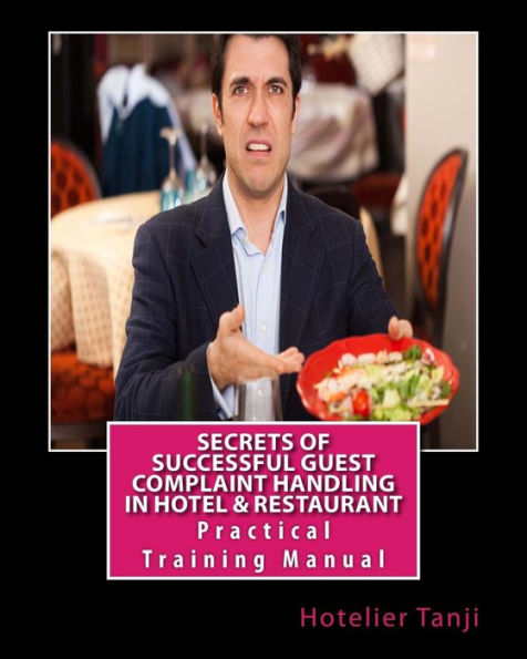 Secrets of Successful Guest Complaint Handling in Hotel & Restaurant: Practical Training Manual for Hoteliers & Hospitality Management Students