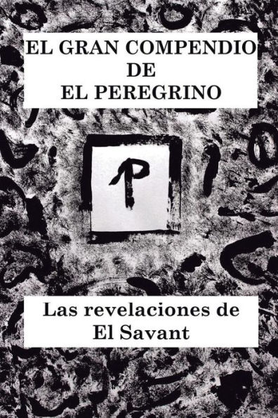 El Gran Compendio De El Peregrino: Las Revelaciones De El Savant