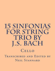 Title: 15 Sinfonias for String Trio by J.S. Bach (Cello): Cello, Author: Neil Stannard