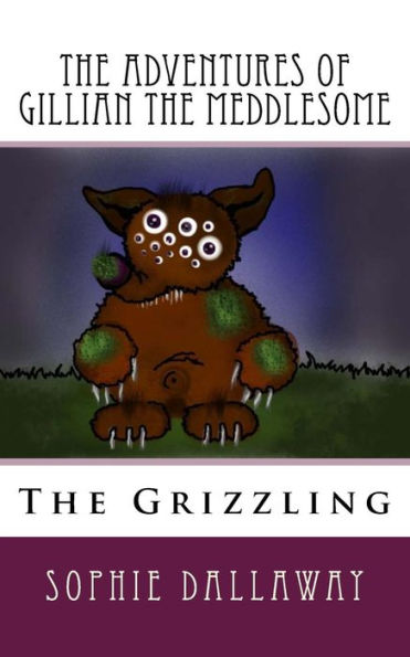 The adventures of Gillian the Meddlesome: The Grizzing
