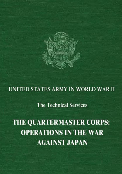 The Quartermaster Corps: Operations in the War Against Japan
