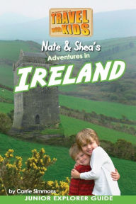 Title: Nate & Shea's Adventures in Ireland: by Travel With Kids, Author: Carrie Whitten Simmons