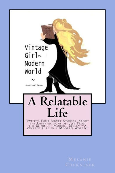 A Relatable Life: Twenty-Four Short Stories About the Imperfections of Life From the Mind of Modern Melly A Vintage Girl in a Modern World