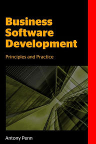 Title: Business Software Development: Principles and Practice, Author: Antony Penn